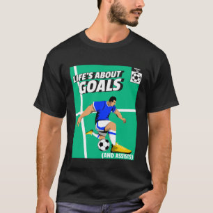 Life s About Goals & Assists Soccer Football 4 T-Shirt