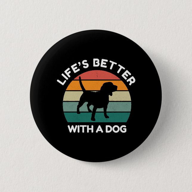 Life’s Better With a Dog - Dog Lover Design 2 Inch Round Button (Front)