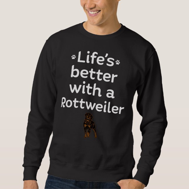 Life S Better With A Rottweiler Sweatshirt (Front)
