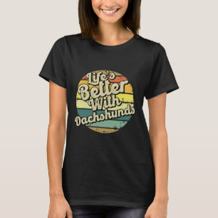 Life S Better With Dachshund T-Shirt