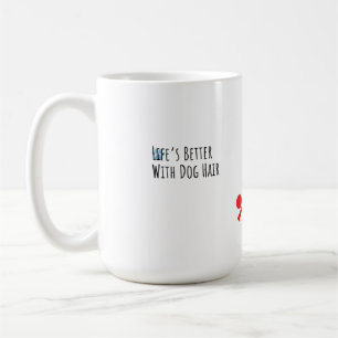 "Life’s Better With Dog Hair" Funny Pet Lover Coff Coffee Mug