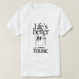 "Life’s Better with Music" T-Shirt