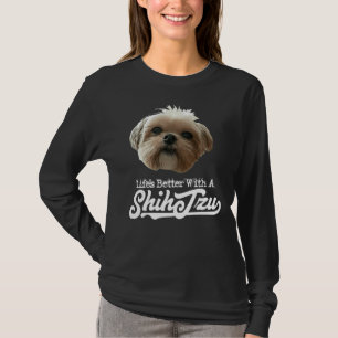 Life S Better With Shih Tzu T-Shirt