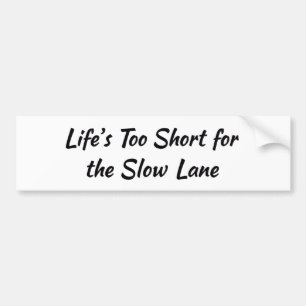 Life’s Too Short for the Slow Lane   Car Enthusias Bumper Sticker