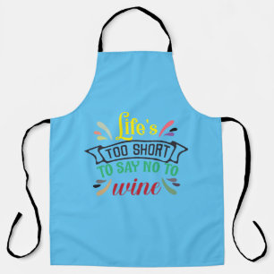 Life’s too short to say NO to Wine. Apron