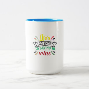 Life’s too short to say NO to Wine. Two-Tone Coffee Mug