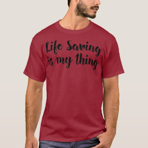 Life Saving Is My Thing EMT Lifeguard Volunteer T-Shirt