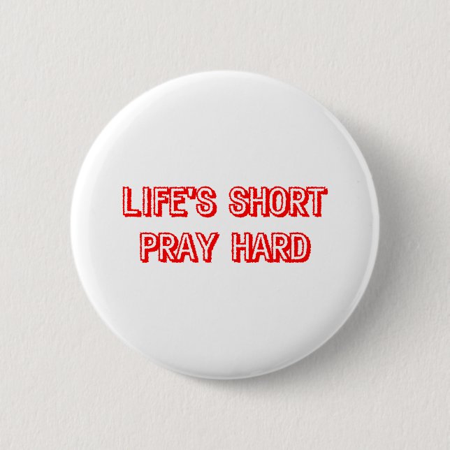 Life' Short Pray Hard 2 Inch Round Button (Front)