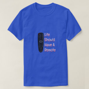 Life Should Have A Remote - A MisterP Shirt
