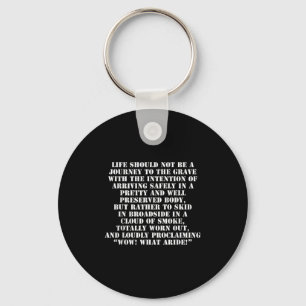Life Should Not Be A Journey To The Grave With The Keychain