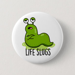 Life Slugs Funny Animal Pun 2 Inch Round Button