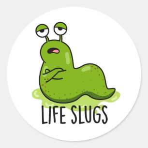 Life Slugs Funny Animal Pun  Classic Round Sticker