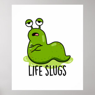 Life Slugs Funny Animal Pun Poster