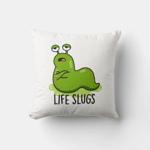 Life Slugs Funny Animal Pun Throw Pillow