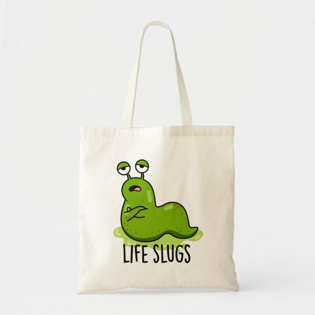 Life Slugs Funny Animal Pun Tote Bag (Front)