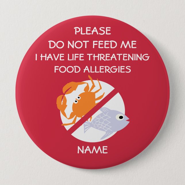 Life Threatening Fish Allergy Pin, Don't Feed 4 Inch Round Button (Front)