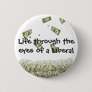 Life through the eyes of a Liberal 2 Inch Round Button