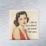 Life too Short to cook Funny Retro 50s Saying Magnet<br><div class="desc">This design was created though digital art. It may be personalized in the area provide or customizing by choosing the click to customize further option and changing the name, initials or words. You may also change the text colour and style or delete the text for an image only design. Contact...</div>