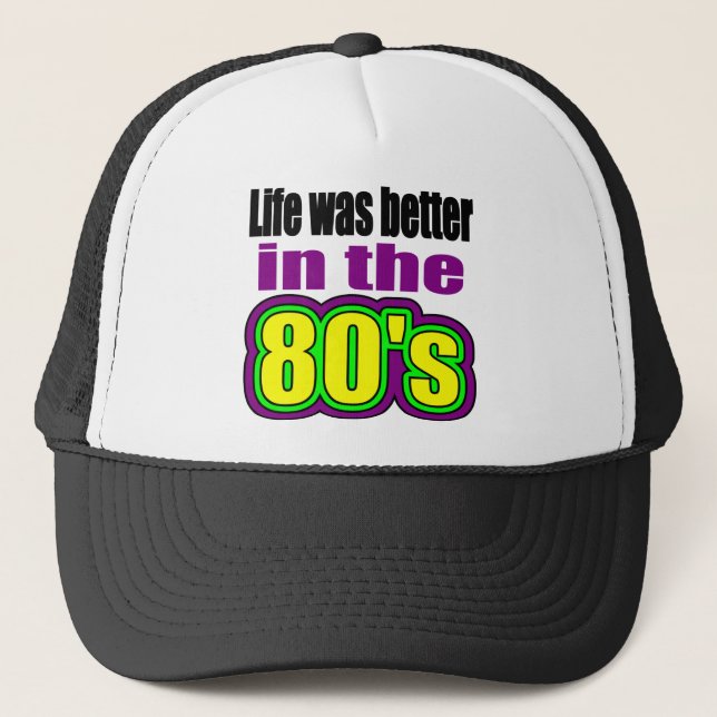 Life was better in the 80's trucker hat (Front)