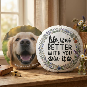 Life Was Better With You In It Pet Memorial Round Pillow