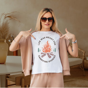 Life wasn't meant for campfire stories  T-Shirt