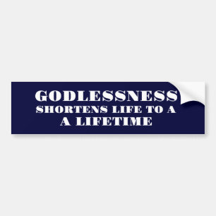 life with out God shortens life to a lifetime Bumper Sticker