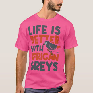 Life With Parrots African Gray Parrot Exotic Anima T-Shirt