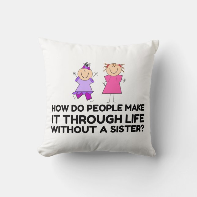 LIFE WITHOUT A SISTER THROW PILLOW (Front)