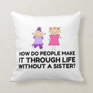 LIFE WITHOUT A SISTER THROW PILLOW