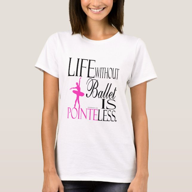 Life without ballet is a baby doll T-Shirt (Front)