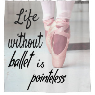Life without ballet is pointeless Pink Pointe Shoe