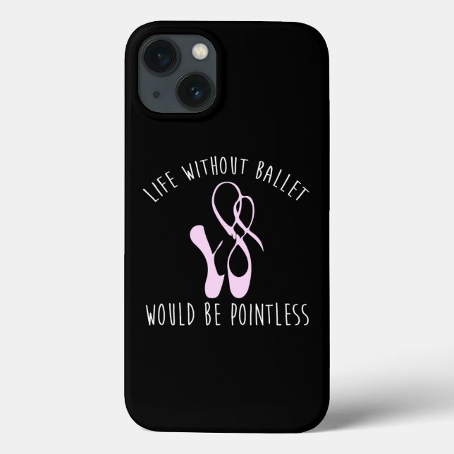 Life Without Ballet Would Be Pointless Dancing  Case-Mate iPhone Case (Back)
