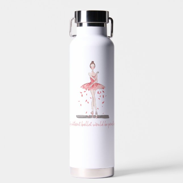 Life without ballet would be pointless pink tutu water bottle (Front)