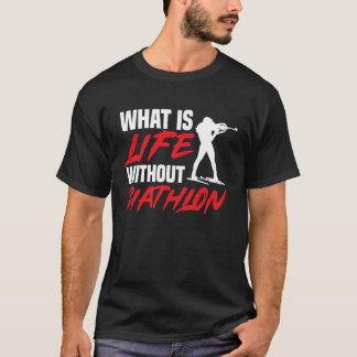 Life Without Biathlon Biathlete Skiing Shooting Sp T-Shirt