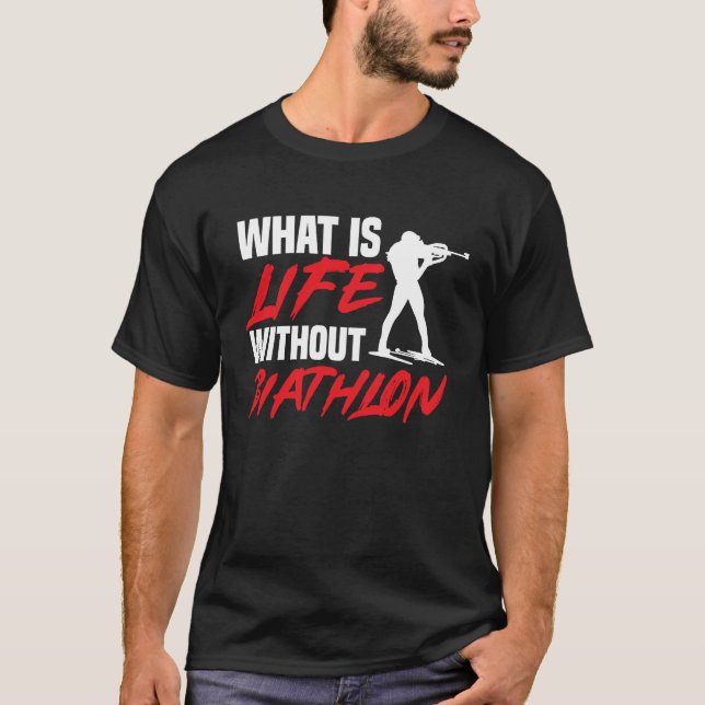 Life Without Biathlon Biathlete Skiing Shooting Sp T-Shirt (Front)