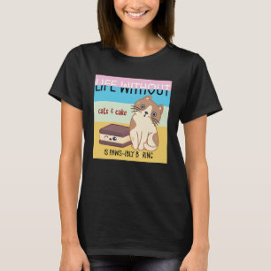 Life without cats & cake is boring   funny cat pun T-Shirt