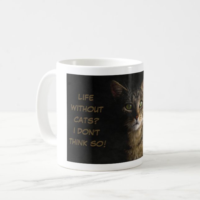 Life without cats? I don’t think so! custom funny Coffee Mug (Front Left)
