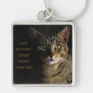 Life without cats? I don’t think so! custom funny Keychain