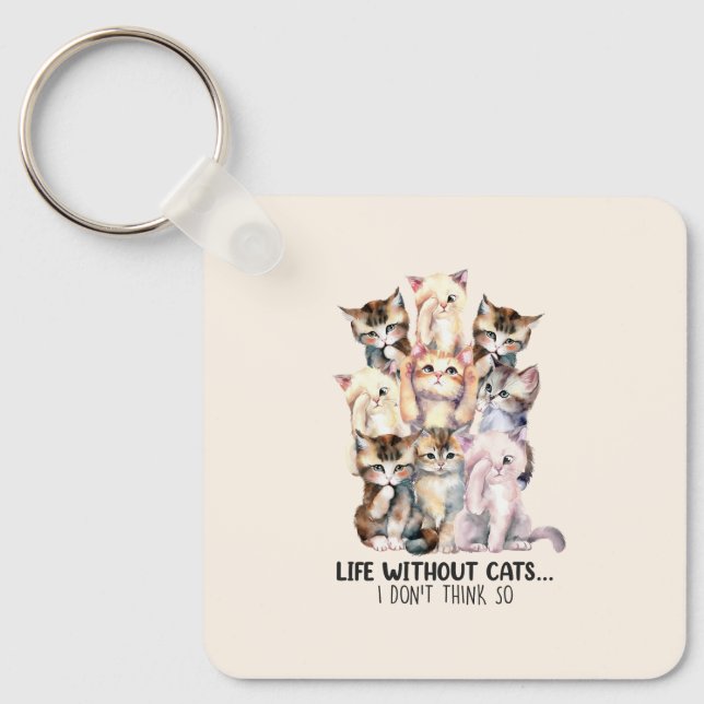 Life Without Cats? I Don’t Think So Keychain (Front)
