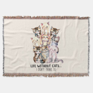 Life Without Cats? I Don’t Think So Throw Blanket
