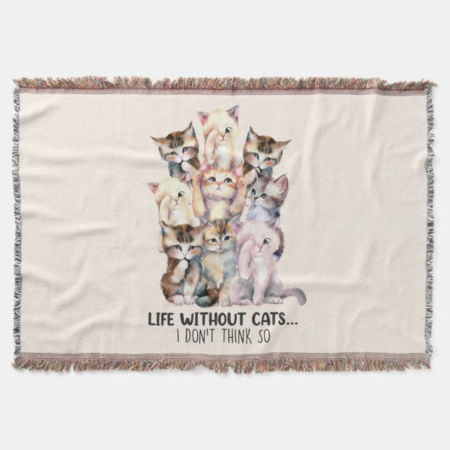 Life Without Cats? I Don’t Think So Throw Blanket (Front)