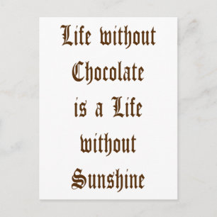 Life without Chocolate is a Day without Sunshine Postcard