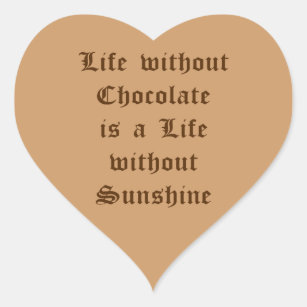 Life without Chocolate is a Life without Sunshine Heart Sticker