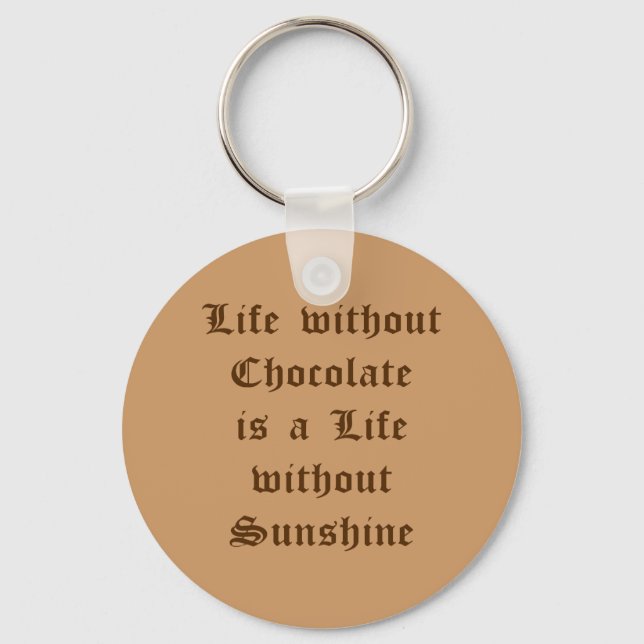 Life without Chocolate is a Life without Sunshine Keychain (Front)