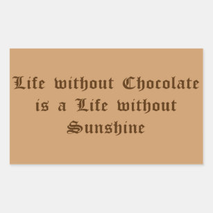 Life without Chocolate is a Life without Sunshine Sticker