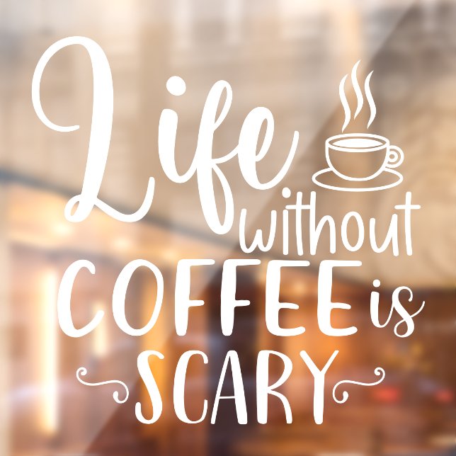 Life Without Coffee Is Scary Shop Decor Window Cling (Sheet 2)