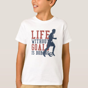 Life without Goals is Boring Football T-Shirt