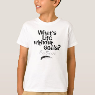 Life Without Goals (Soccer) T-Shirt