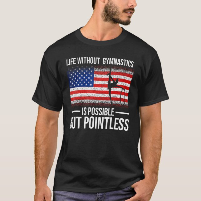 Life Without Gymnastics Is Possible But Pointless  T-Shirt (Front)