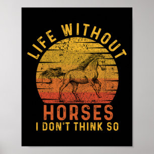 Life Without Horses I Dont Think So Retro Horsebac Poster